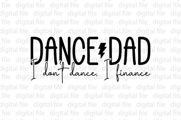 Dance Dad I Don t Dance. I Finance