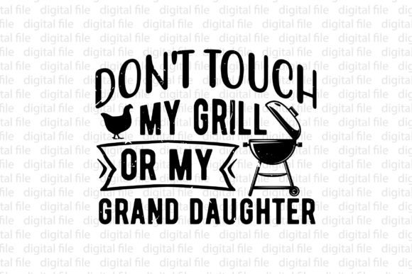 Don t Touch My Grill or My Granddaughter